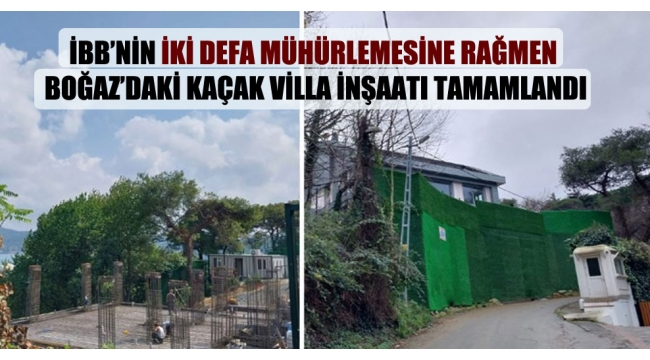 Mehmet Nazif Günal ,İBB’nin iki defa mühürlemesine rağmen Boğaz’daki kaçak villa inşaatını tamamladı.