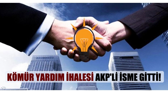 Kömür yardım ihalesi AKP’li isme gitti!